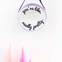 DIY “You’re Like, Really Pretty” Mirror