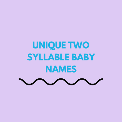 50+ Unique Two Syllable Baby Names Unique Two Syllable Baby Names